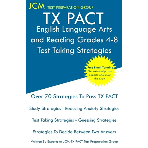 TX PACT English Language Arts and Reading Grades 4-8 - Test Taking Strategies: TX PACT 717 Exam - Free Online Tutoring - New 2020 Edition - The latest