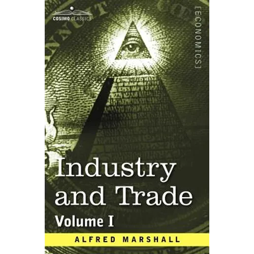 Industry and Trade: Volume I