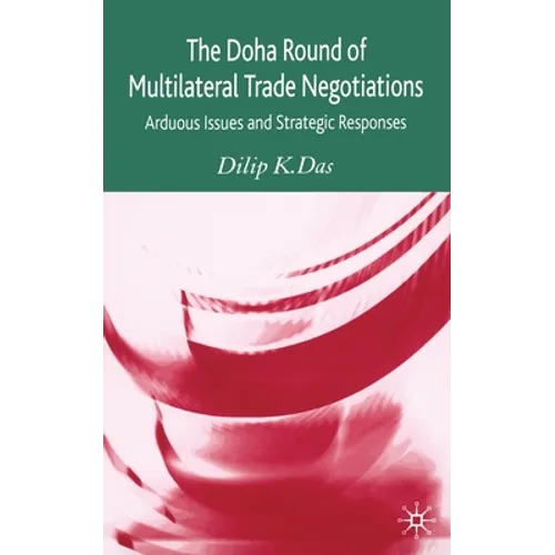 The Doha Round of Multilateral Trade Negotiations: Arduous Issues and Strategic Responses