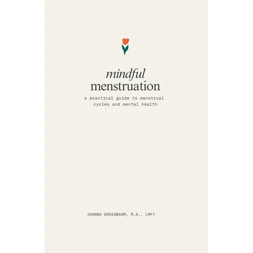 Mindful Menstruation: a Practical Guide to Menstrual Cycles and Mental Health