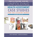 FACILITATOR GUIDE for Unfolding Health Assessment Case Studies for the Student Nurse, Second Edition