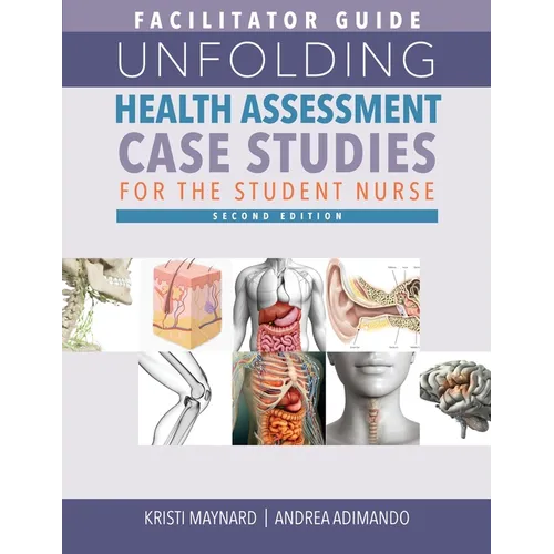 FACILITATOR GUIDE for Unfolding Health Assessment Case Studies for the Student Nurse, Second Edition