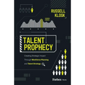 Talent Prophecy: Creating Strategic Impact Through Workforce Planning and Talent Strategy