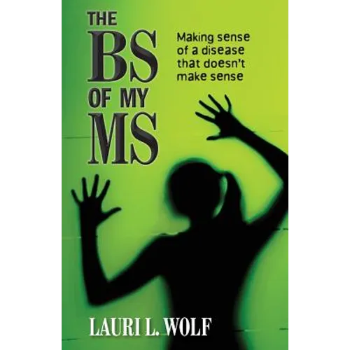 The BS of my MS: Making sense of a disease that doesn't make sense