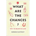 What Are the Chances?: Why We Believe in Luck