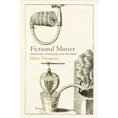 Fictional Matter: Empiricism, Corpuscles, and the Novel