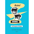 Rebel, Rebel: An Emergency Dialogue