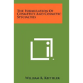The Formulation Of Cosmetics And Cosmetic Specialties