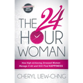 The 24-Hour Woman: How High Achieving, Stressed Women Manage It All and Still Find Happiness