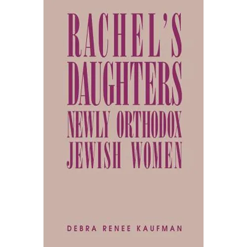 Rachel's Daughters: Newly Orthodox Jewish Women