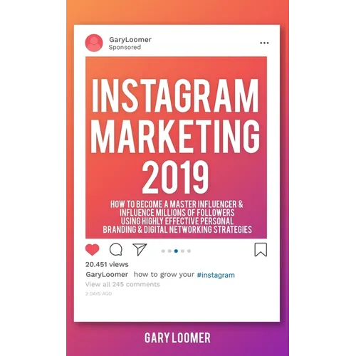 Instagram Marketing 2019: How to Become a Master Influencer & Influence Millions of Followers Using Highly Effective Personal Branding