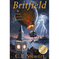 Britfield and The Lost Crown: (Britfield Series, Book I)