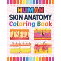 Human Skin Anatomy Coloring Book: Incredibly Detailed Self-Test Human Skin Anatomy Coloring Book for Anatomy Students The Human Skin Anatomy Anatomy B