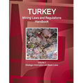 Turkey Mining Laws and Regulations Handbook Volume 1 Strategic Information and Basic Laws