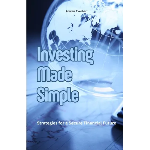 Investing Made Simple: Strategies for a Secure Financial Future