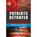 Patriots Betrayed: A Soldier, Scholar, Spy's Warning about America's Leadership Crisis