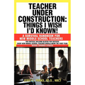 Teacher Under Construction: Things I Wish I'd Known!: A Survival Handbook for New Middle School Teachers (Revised, expanded & updated)