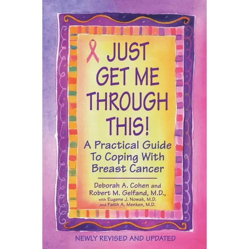 Just Get Me Through This! - Revised and Updated: A Practical Guide to Coping with Breast Cancer