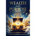 Wealth and Purpose: How to Unlock Your Finances and Success with God's Kingdom Principles