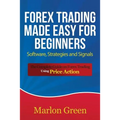 Forex Trading Made Easy for Beginners: Software, Strategies and Signals: The Complete Guide on Forex Trading Using Price Action
