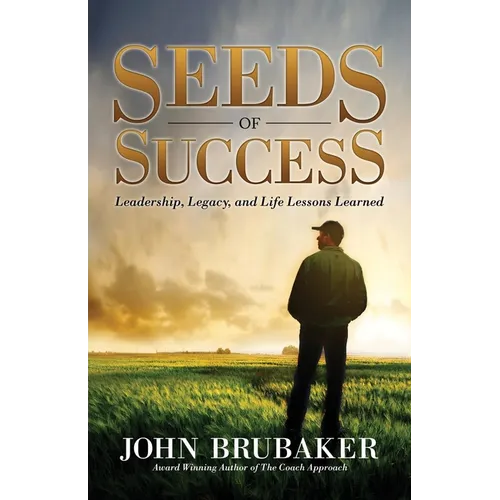 Seeds of Success: Leadership, Legacy, and Life Lessons Learned