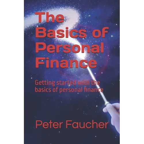 The Basics of Personal Finance: Getting started with the basics of personal finance
