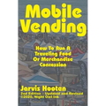 Mobile Vending: How To Run A Traveling Food Or Merchandise Concession