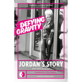 Defying Gravity: Jordan's Story