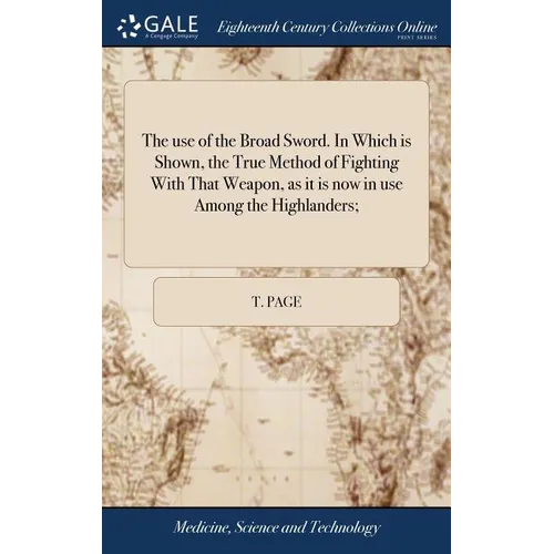 The use of the Broad Sword. In Which is Shown, the True Method of Fighting With That Weapon, as it is now in use Among the Highlanders;
