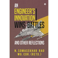 An Engineers Innovation Wins Battles and Other Reflections