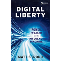 Digital Liberty: Power, Wealth and the Influence Machine