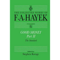Good Money, Part II: Volume Six of the Collected Works of F.A. Hayek