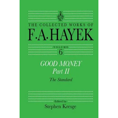 Good Money, Part II: Volume Six of the Collected Works of F.A. Hayek