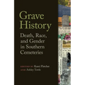 Grave History: Death, Race, and Gender in Southern Cemeteries