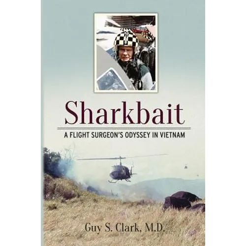 Sharkbait: A Flight Surgeon's Odyssey in Vietnam
