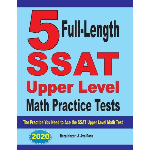 5 Full-Length SSAT Upper Level Math Practice Tests: The Practice You Need to Ace the SSAT Upper Level Math Test