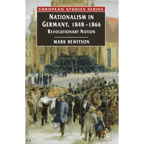 Nationalism in Germany, 1848-1866: Revolutionary Nation