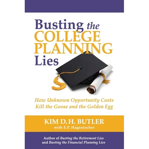 Busting the College Planning Lies: How Unknown Opportunity Costs Kill the Goose and the Golden Egg