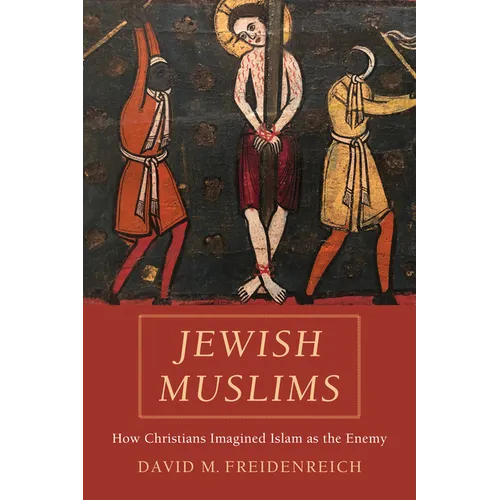 Jewish Muslims: How Christians Imagined Islam as the Enemy