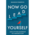 Now Go Lead Yourself: Level Up Your Leadership in 5 Minutes a Day