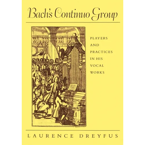 Bach's Continuo Group: Players and Practices in His Vocal Works