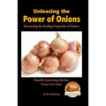 Unleashing the Power of Onions - Harnessing the Healing Properties of Onions