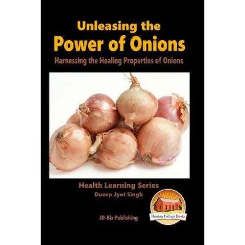 Unleashing the Power of Onions - Harnessing the Healing Properties of Onions