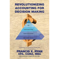 Revolutionizing Accounting for Decision Making: Combining the Disciplines of Lean with Activity Based Costing