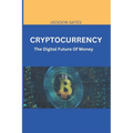 Cryptocurrency: The digital future of money