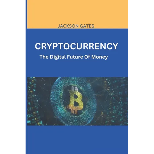 Cryptocurrency: The digital future of money