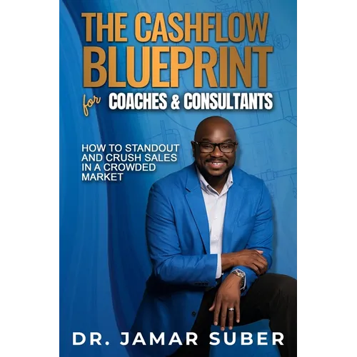 The Cashflow Blueprint for Coaches & Consultants: How to Standout and Crush Sales in a Crowded Market