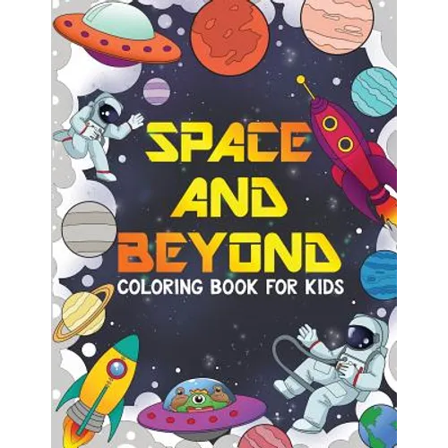 SPACE AND BEYOND Coloring and Activity Book for Kids: Aliens, UFO, Rockets, Connect the Dots, and More!, Kids 4-8 (Kids Activity Books): Aliens and UF