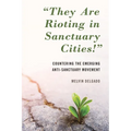 They Are Rioting in Sanctuary Cities!: Countering the Emerging Anti-Sanctuary Movement
