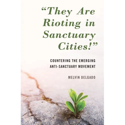 They Are Rioting in Sanctuary Cities!: Countering the Emerging Anti-Sanctuary Movement